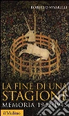 La fine di una stagione. Memoria 1943-1945 La fine di una stagione. Memoria 1943-1945