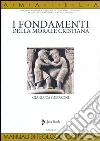 I fondamenti della morale cristiana I fondamenti della morale cristiana