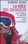 La voce del ghiaccio. Gli ottomila in inverno: il mio sogno quasi impossibile La voce del ghiaccio. Gli ottomila in inverno: il mio sogno quasi impossibile