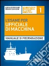 L'esame per l'ufficiale di macchina. Manuale di preparazione libro