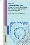 La forma della cura. Tecniche socio e psicodrammatiche nella formazione degli operatori educativi e della cura La forma della cura. Tecniche socio e psicodrammatiche nella formazione degli operatori educativi e della cura