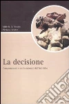 La decisione. Comportamenti e scelte razionali dell'individuo La decisione. Comportamenti e scelte razionali dell'individuo