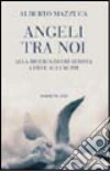 Angeli tra noi. Alla ricerca di chi si dona a Dio e agli altri Angeli tra noi. Alla ricerca di chi si dona a Dio e agli altri
