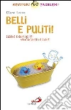 Belli e puliti! Igiene e cura di sé nell'infanzia e oltre Belli e puliti! Igiene e cura di sé nell'infanzia e oltre