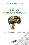 Verde come la speranza. Saggio di ecologia cristiana Verde come la speranza. Saggio di ecologia cristiana