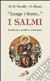 «Lungo i fiumi...». I salmi. Traduzione poetica e commento «Lungo i fiumi...». I salmi. Traduzione poetica e commento
