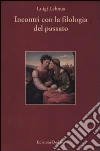 Incontri con la filologia del passato Incontri con la filologia del passato