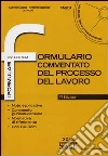 Formulario commentato del processo del lavoro. Con CD-ROM Formulario commentato del processo del lavoro. Con CD-ROM
