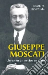 Giuseppe Moscati. Un uomo, un medico, un santo Giuseppe Moscati. Un uomo, un medico, un santo