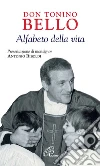 Don Tonino Bello. Alfabeto della vita Don Tonino Bello. Alfabeto della vita
