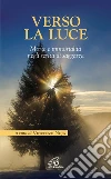 Verso la luce. Morte e immortalità negli scritti di saggezza Verso la luce. Morte e immortalità negli scritti di saggezza