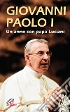 Giovanni Paolo I. Un anno con papa Luciani Giovanni Paolo I. Un anno con papa Luciani