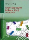 Expo Education Milano 2015. La città fertile Expo Education Milano 2015. La città fertile