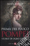Prima del fuoco. Pompei, storie di ogni giorno Prima del fuoco. Pompei, storie di ogni giorno