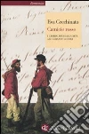 Camicie rosse. I garibaldini dall'unità alla Grande Guerra Camicie rosse. I garibaldini dall'unità alla Grande Guerra