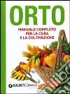 Orto. Manuale completo per la cura e la coltivazione Orto. Manuale completo per la cura e la coltivazione