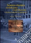 Scienza e tecnica nel Settecento e nell'Ottocento. La rivoluzione industriale vista dagli ingegneri Scienza e tecnica nel Settecento e nell'Ottocento. La rivoluzione industriale vista dagli ingegneri