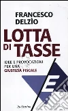 Lotta di tasse. Idee e provocazioni per una «giustizia fiscale» Lotta di tasse. Idee e provocazioni per una «giustizia fiscale»