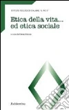 Etica della vita ed etica sociale Etica della vita ed etica sociale