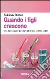 Quando i figli crescono. Vivere bene nel «nido vuoto» Quando i figli crescono. Vivere bene nel «nido vuoto»