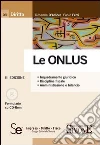 Le Onlus. Inquadramento giuridico. Disciplina fiscale. Amministrazione e bilancio. Con CD-ROM Le Onlus. Inquadramento giuridico. Disciplina fiscale. Amministrazione e bilancio. Con CD-ROM