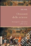 Orizzonti delle scienze. Immagini e riflessioni nella storia Orizzonti delle scienze. Immagini e riflessioni nella storia