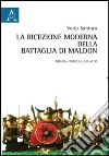 La ricezione moderna della battaglia di Maldon. Ediz. italiana e inglese La ricezione moderna della battaglia di Maldon. Ediz. italiana e inglese