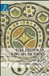 Una presenza, non un ricordo Una presenza, non un ricordo