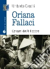 Oriana Fallaci. Cercami dov'è il dolore Oriana Fallaci. Cercami dov'è il dolore