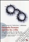 Quando hanno aperto la cella. Stefano Cucci e gli altri Quando hanno aperto la cella. Stefano Cucci e gli altri