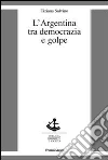 L'Argentina tra democrazia e golpe L'Argentina tra democrazia e golpe