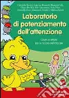 Laboratorio di potenziamento dell'attenzione. Giochi e attività per la scuola dell'infanzia. CD-ROM Laboratorio di potenziamento dell'attenzione. Giochi e attività per la scuola dell'infanzia. CD-ROM