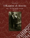 I raspini di Arezzo. Storia di una famiglia Toscana 1865-1965 I raspini di Arezzo. Storia di una famiglia Toscana 1865-1965