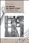 La danza dei nuovi licei. Guida didattica per il docente di tecnica della danza classica nel primo biennio del liceo coreutico La danza dei nuovi licei. Guida didattica per il docente di tecnica della danza classica nel primo biennio del liceo coreutico