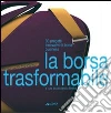 La Borsa trasformabile: 30 progetti innovativi di borse business La Borsa trasformabile: 30 progetti innovativi di borse business