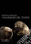 Marcello Mondazzi. Frammenti del tempo Marcello Mondazzi. Frammenti del tempo
