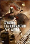 Spartaco e la guerra servile 73-71 a. C. Un gladiatore si ribella contro Roma Spartaco e la guerra servile 73-71 a. C. Un gladiatore si ribella contro Roma