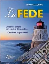 La fede. Credere è difficile non credere è impossibile La fede. Credere è difficile non credere è impossibile