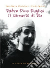 Padre Pino Puglisi il samurai di Dio Padre Pino Puglisi il samurai di Dio