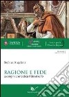 Ragione e fede. Le origini. L'enciclica fides et ratio Ragione e fede. Le origini. L'enciclica fides et ratio