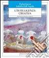 Intelligenza creativa. Strumenti per educatori e insegnanti Intelligenza creativa. Strumenti per educatori e insegnanti