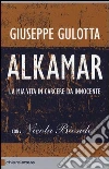 Alkamar. La mia vita in carcere da innocente Alkamar. La mia vita in carcere da innocente