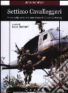 Settimo cavalleggeri. Storia della cavalleria americana da Custer al Mekong Settimo cavalleggeri. Storia della cavalleria americana da Custer al Mekong
