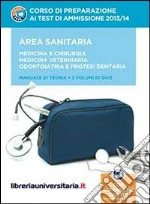 Corso di preparazione ai test di ammissione 2013/2014. Area sanitaria: Medicina e chirurgia. Medicina veterinaria. Odontoiatria e protesi... Con espansione online libro