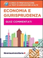 Corso di preparazione ai test di ammissione 2014/2015. Economia e giurisprudenza. Quiz commentati. Con espansione online libro