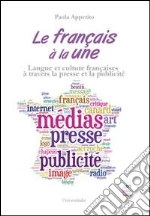 Le français à la une. Langue et culture françaises à travers la presse et la publicité libro