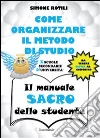 Il manuale sacro dello studente. Come organizzare il metodo di studio per scuole secondarie ed università libro