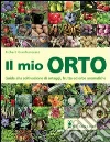 Il mio orto. Guida alla coltivazione di ortaggi, frutta ed erbe aromatiche Il mio orto. Guida alla coltivazione di ortaggi, frutta ed erbe aromatiche