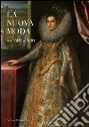 La nuova moda tra '500 e '600. Catalogo della mostra (Tivoli, 8 maggio-19 ottobre 2014) libro