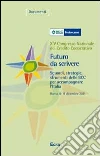 Futuro da scrivere. Sguardi, strategie, strumenti delle BCC per accompagnare l'Italia. 14° Congresso nazionale del Credito Cooperativo (Roma, 2011). Con DVD Futuro da scrivere. Sguardi, strategie, strumenti delle BCC per accompagnare l'Italia. 14° Congresso nazionale del Credito Cooperativo (Roma, 2011). Con DVD